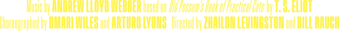 Music by Andrew Lloyd Webber, based on Old Possum’s Book of Practical Cats by T. S. Eliot; choreography by Omari Wiles and Arturo Lyons; directed by Zhailon Levingston and Bill Rauch